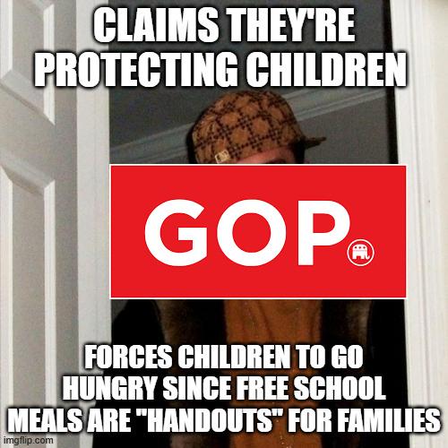 Scumbag GOP, because feeding children is socialism and a waste of tax dollars.