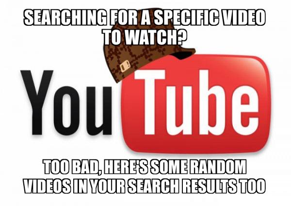 Scumbag Youtube doesn't care what you want to watch