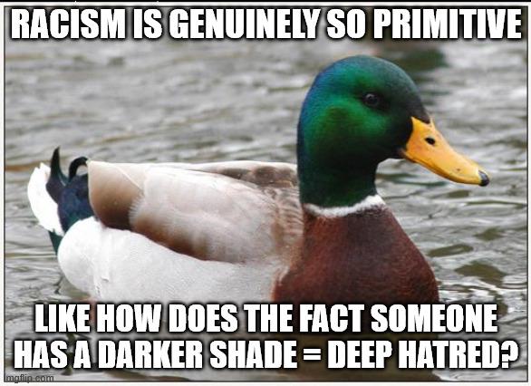 Don't judge someone for culture or skin color of all things. Judge them depending on strength of character
