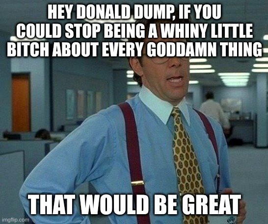 America's first whiny little bitch president