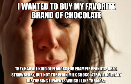 a chocolate first world problem