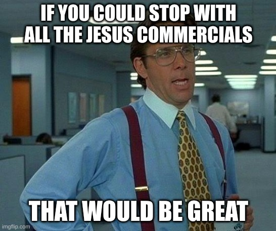 To: Jesus advertisers