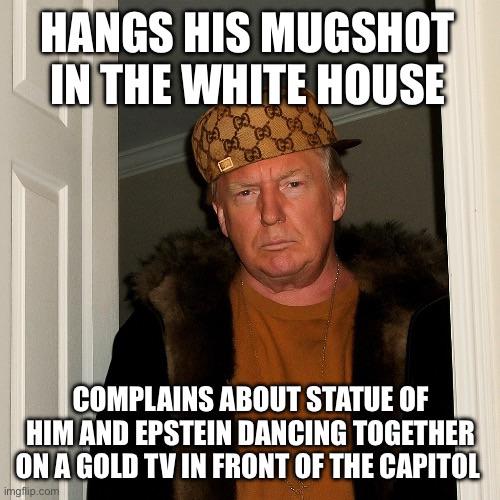 Scumbag DJT won’t even share the spotlight with his dead bestie