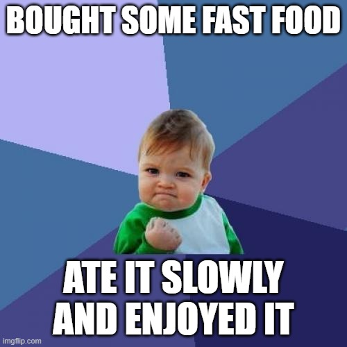 I usually eat it way too fast