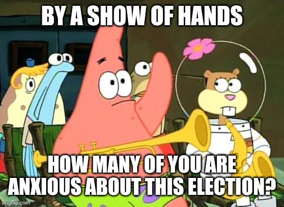 Every 4 years, I get nervous about the Presidential Election. Please, Lord. Let Harris win.