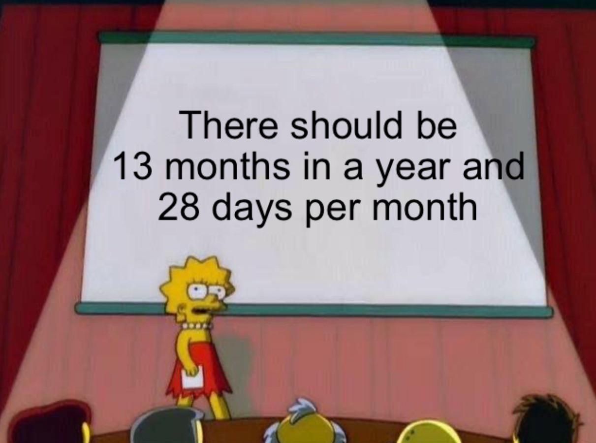 My bills and paychecks would line up so much better. I’m sure we can figure out what to do with the 1 single extra day left over in the year.