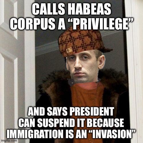 Scumbag Stephen Miller wants to eliminate an 800 year old fundamental right