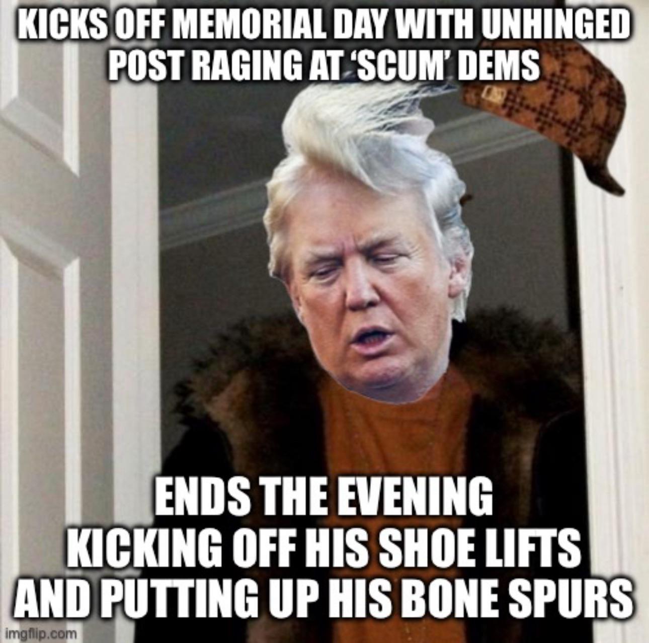 Wish my Dad had a doctor diagnose him with bone spurs, maybe he wouldn’t have had to go to Vietnam in Dirtbag Donnie’s place