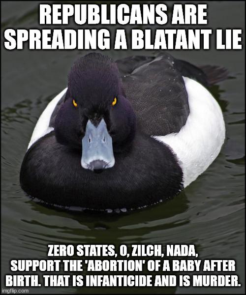 I am tired of this lie being pushed by Republicans. Infanticide is murder and illegal in all 50 states.