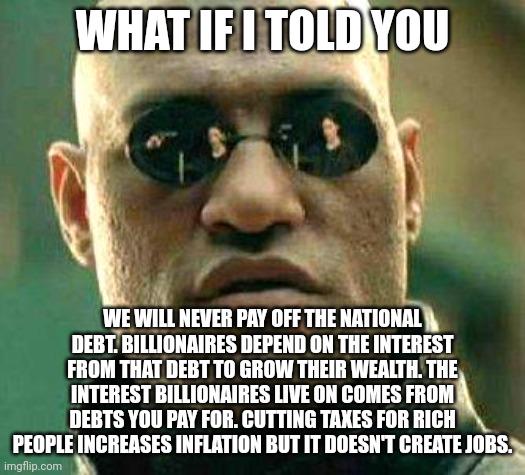 Debt is slavery. Our whole system has been restructured so only the interest gets paid on a constantly growing debt. Who pays and who gets paid?