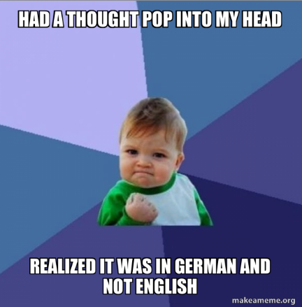 Been learning German over the past year and it finally happened