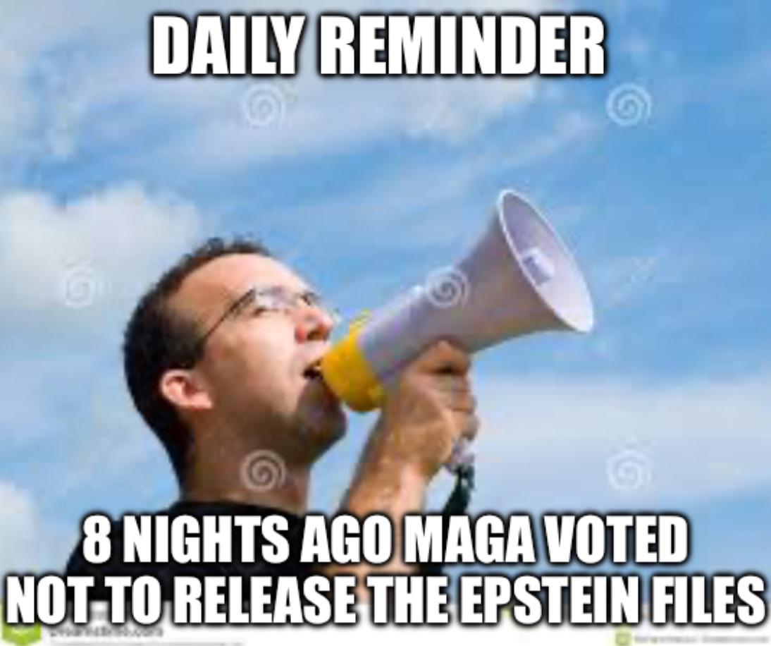 Daily reminder that 8 nights ago maga voted against releasing the Epstein files!