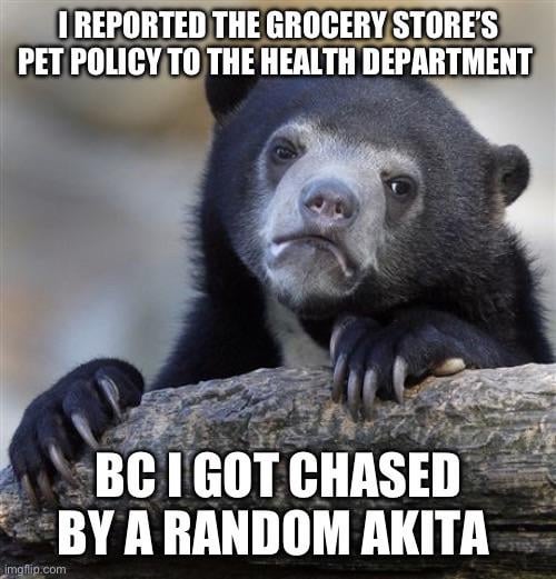 This is gonna get me a Reddit cares or just death threats, but you can’t be taking your crazy dog to the store