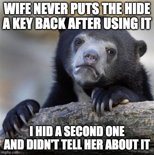 We both sometimes forget our keys, but I got sick of being locked out if I forgot mine.