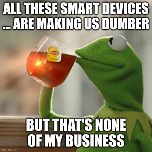 All these smart devices