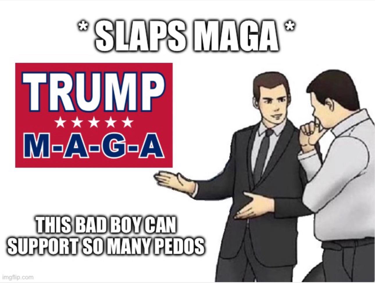 MAGA is a pedo extravaganza!