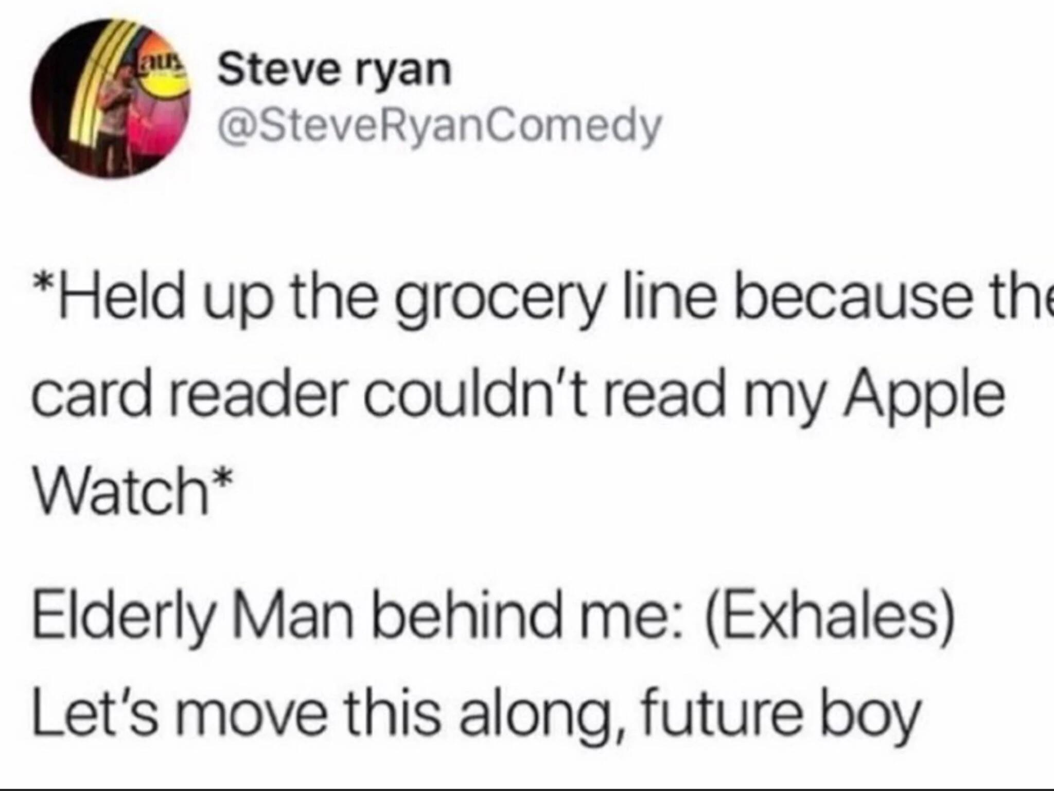 He really put me in my place with that one.