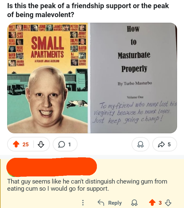 The guy who can't distinguish between chewing gum and eating cum...
