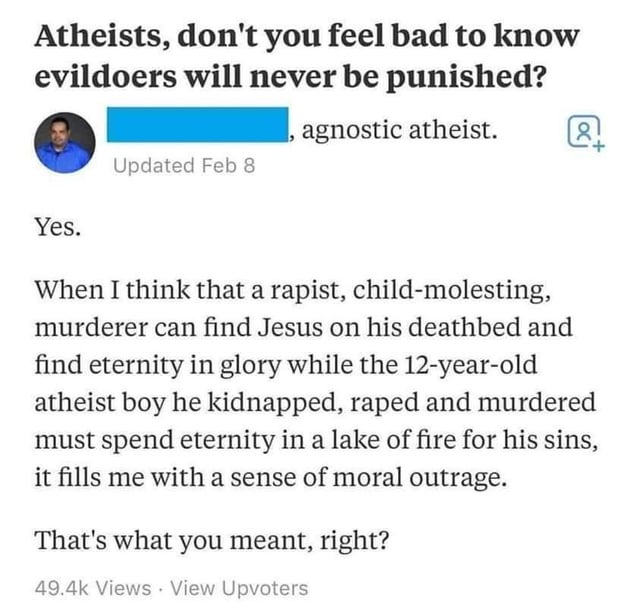 Because Atheists deserve hell no matter what