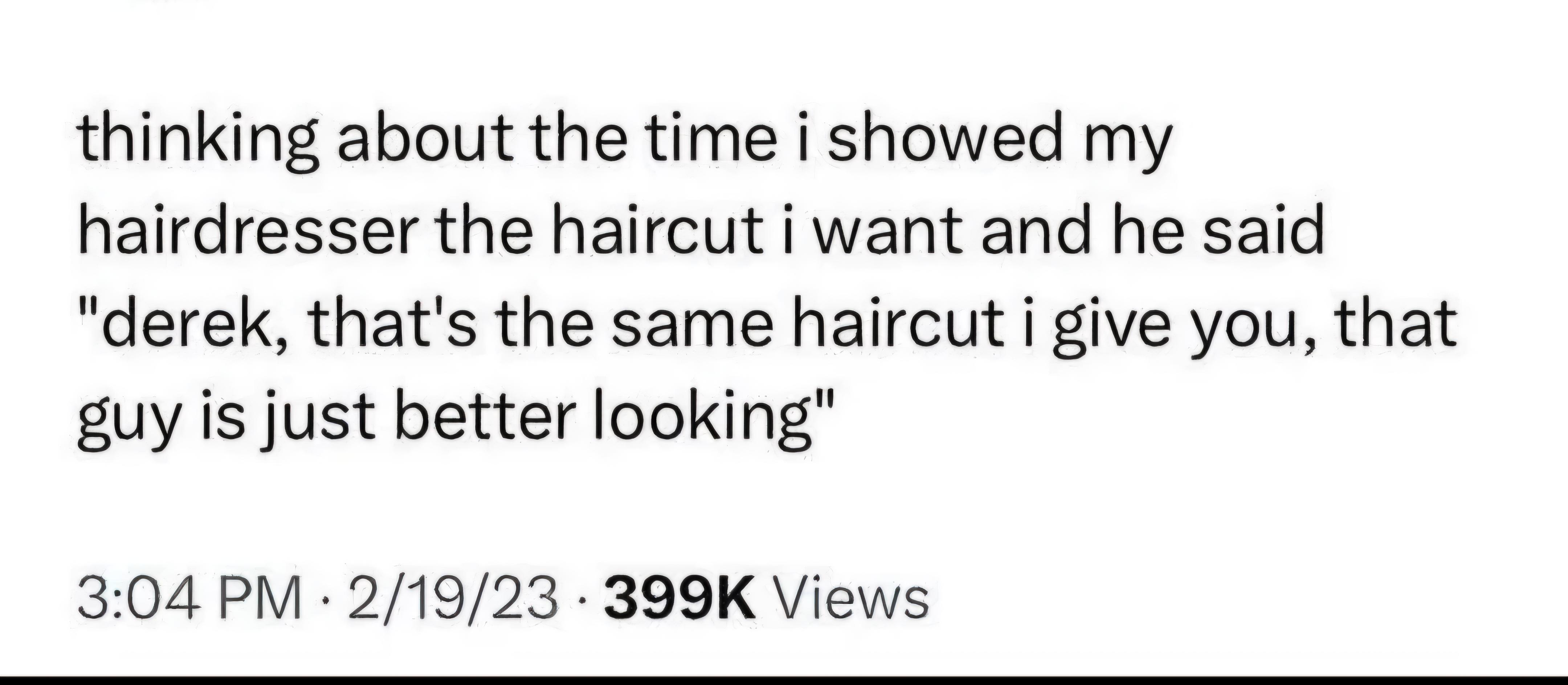 Guy got destroyed by his hairdresser.