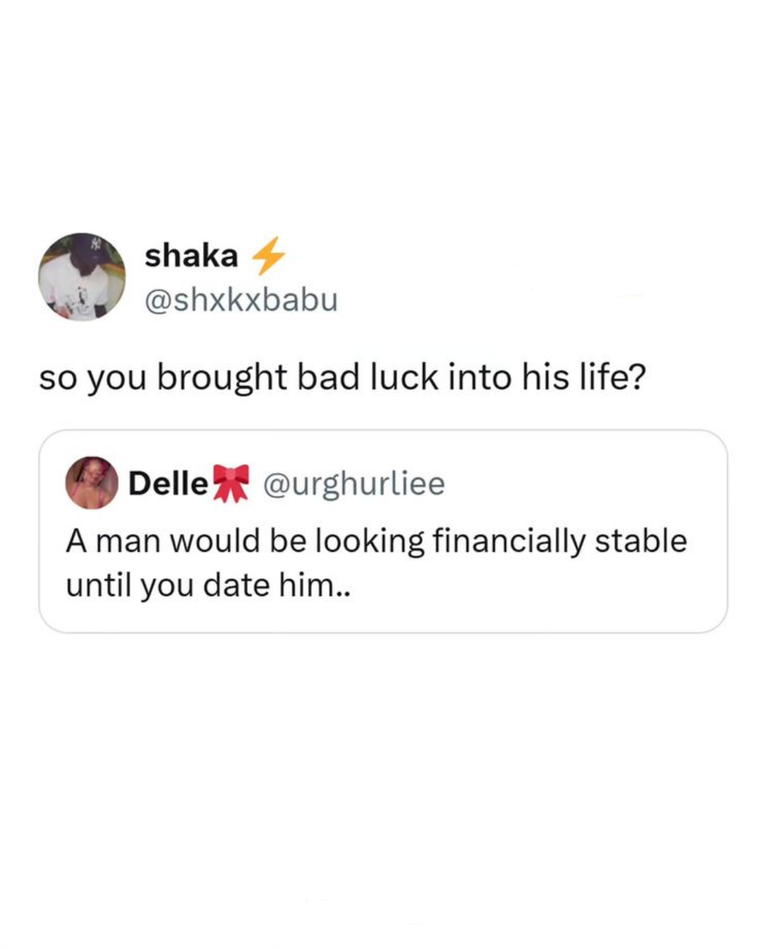 She brought bad luck into his life