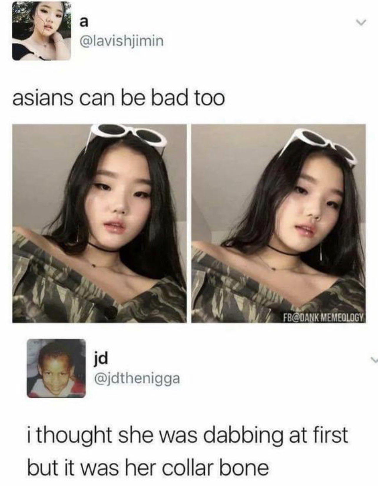 The first thing that came to my mind but on a serious note, Asians are beautiful