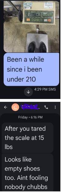 I lost 18 pounds this summer.  Bro wasn't having it.
