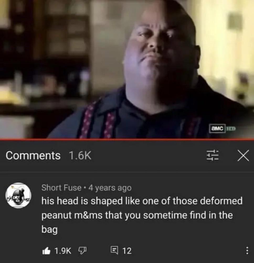 Bro’s head shaped like a milk dud