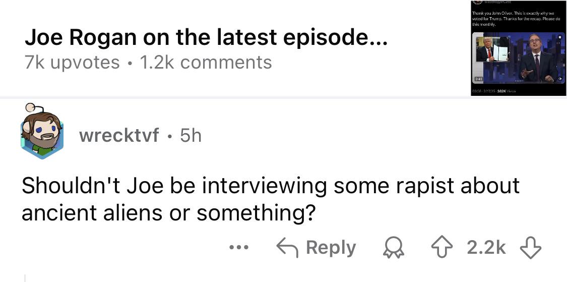 Shouldn't Joe be interviewing some rapist about ancient aliens or something?