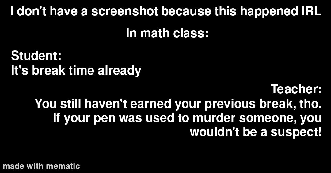 "If your pen was used to murder someone you wouldn't be a suspect"