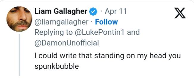 Liam Gallaghers response to a fan saying that Song 2 by Blur was better than anything he's ever written.