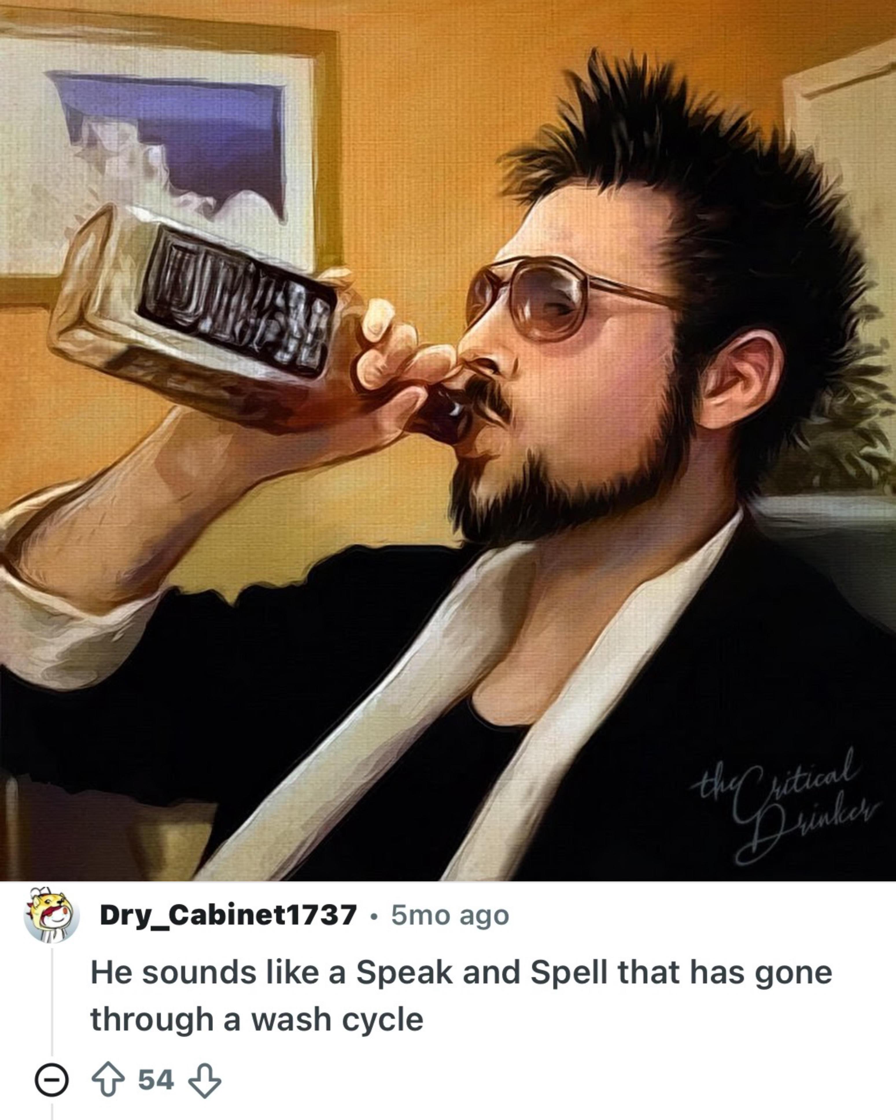 How many drinks did Critical Drinker drink to sound like that?