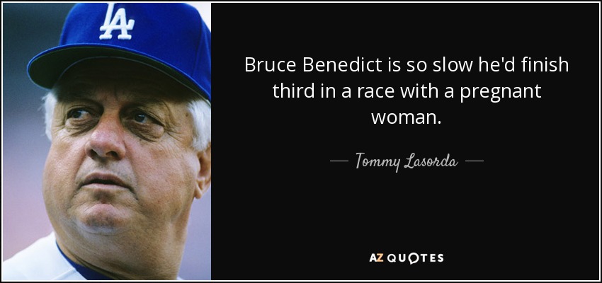 RIP Tommy Lasorda, he could insult the best of them.