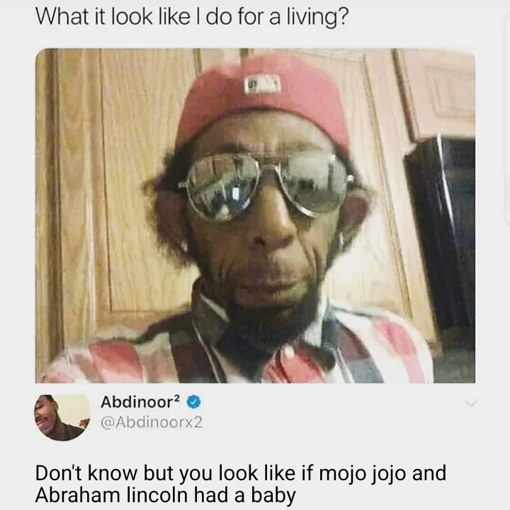 What it look like I do for a living?