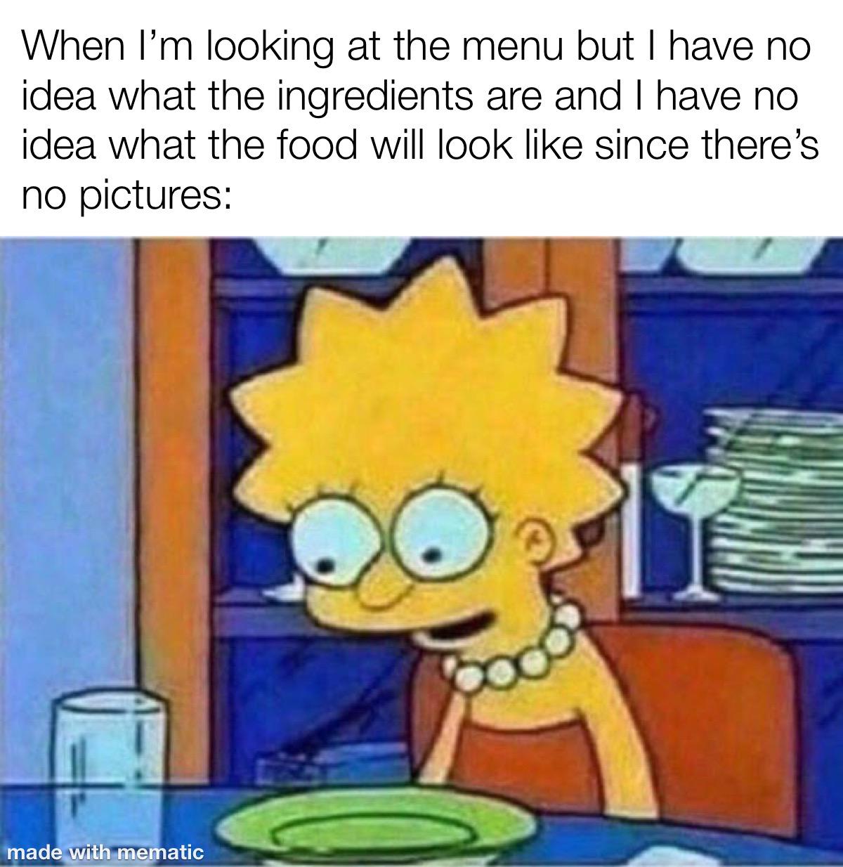 The restaurant I go to in Mexico always have pictures. Why can’t the fancy schmancy restaurants do it as well.