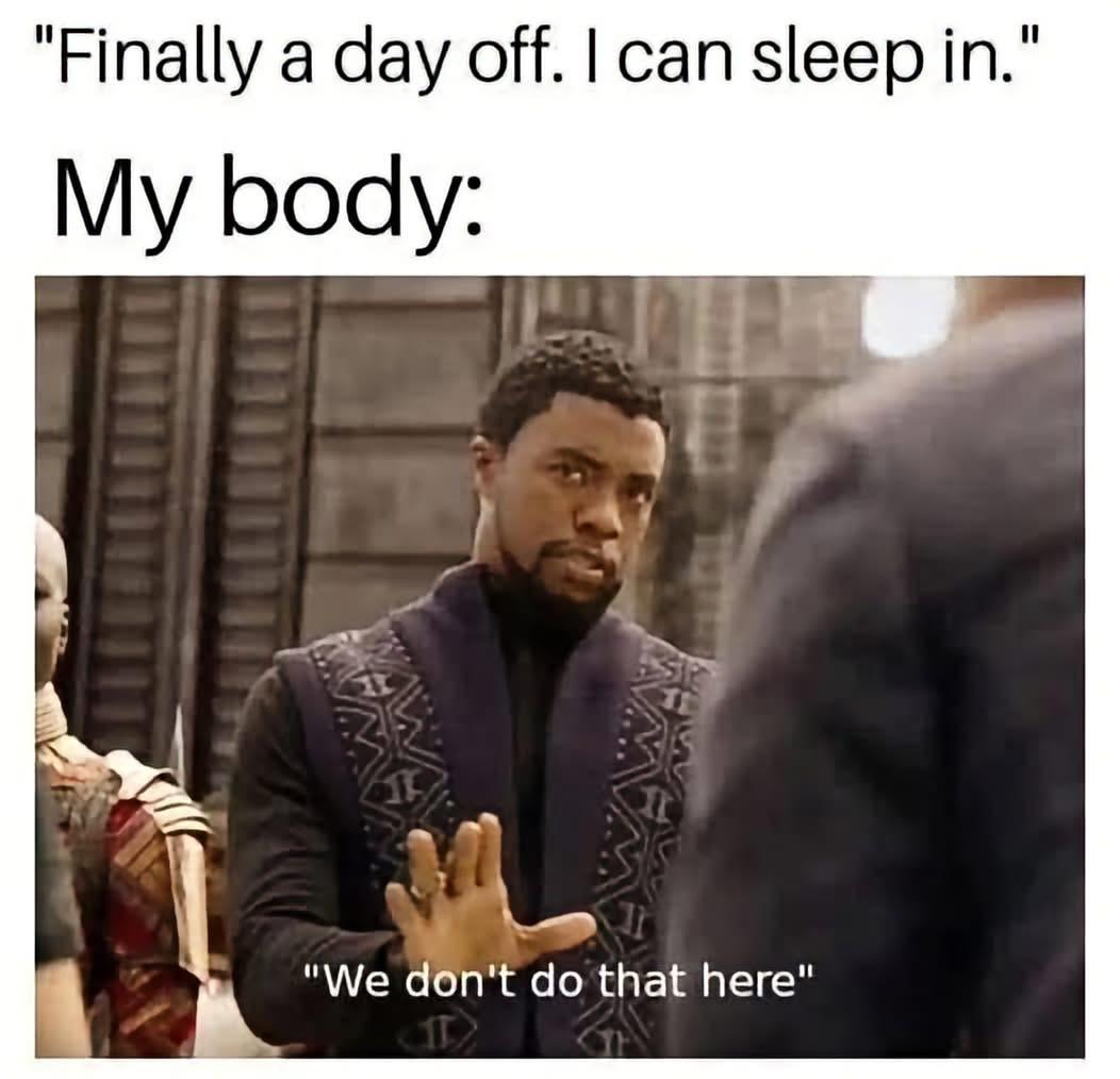 My body treating weekends like a personal challenge.