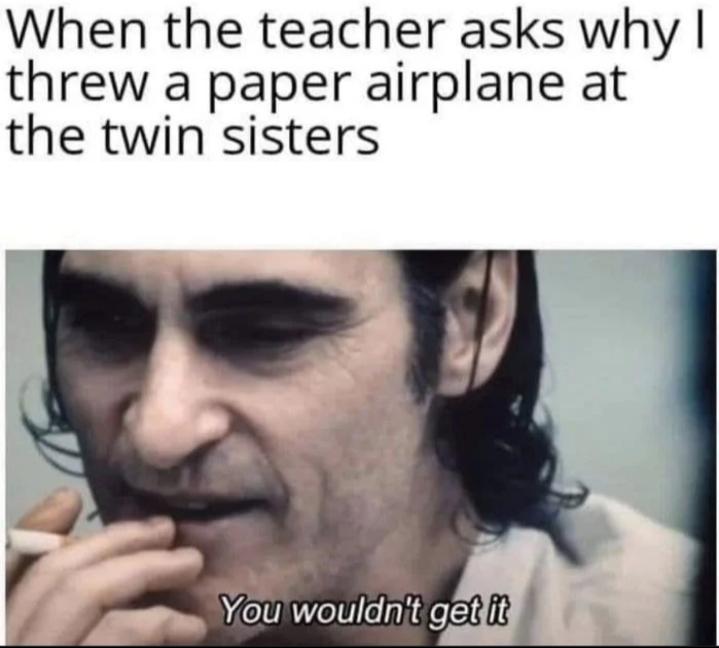 And you never will