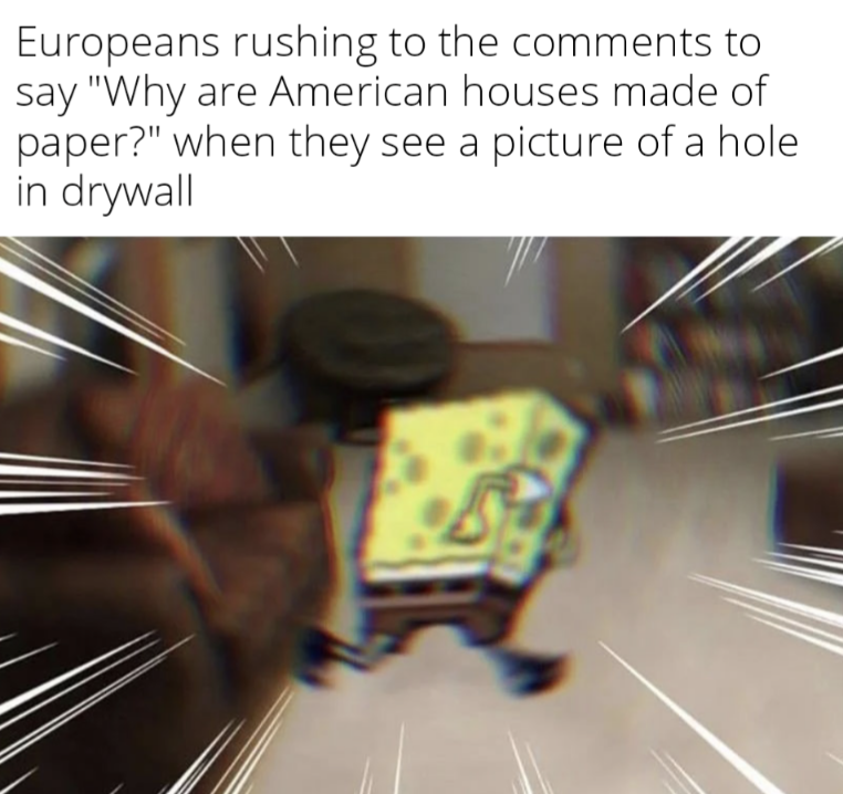 The European Mind cannot comprehend sheet rock