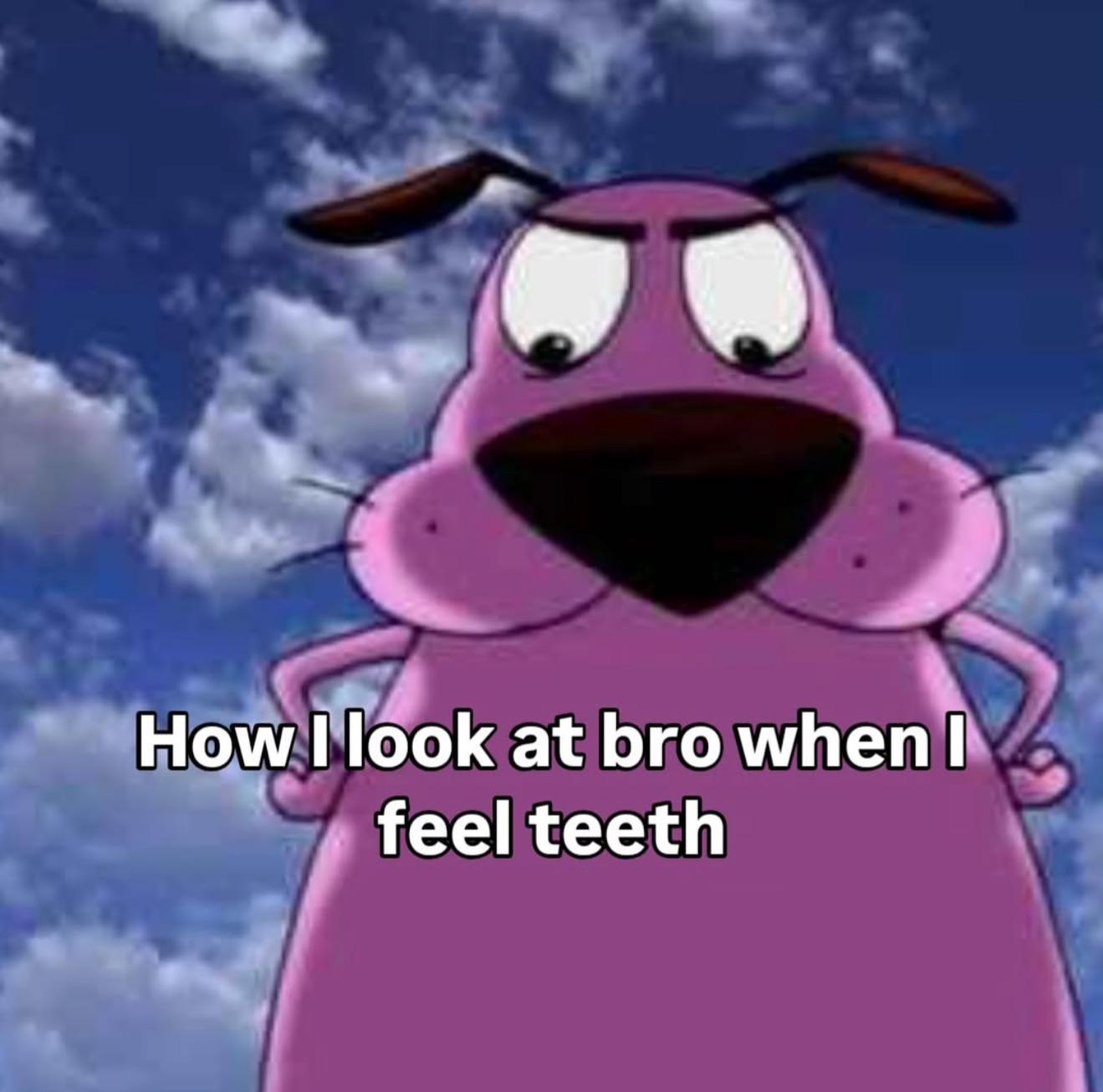 Bro we talked bout this, no using teeth