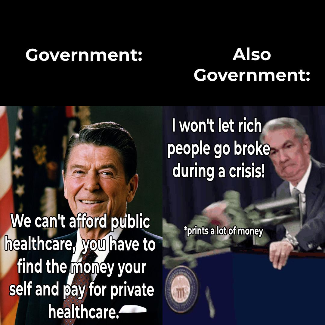 More accurately, we don't have money for you. But for us, we always have money.