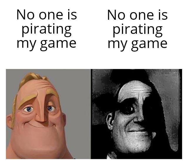 No one wants to pirate your game