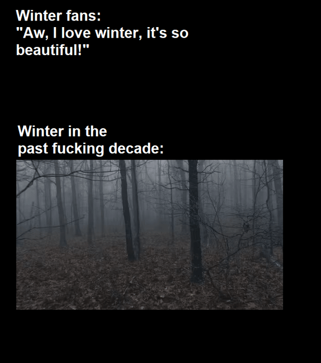 Winter is shit. You can't change my mind.