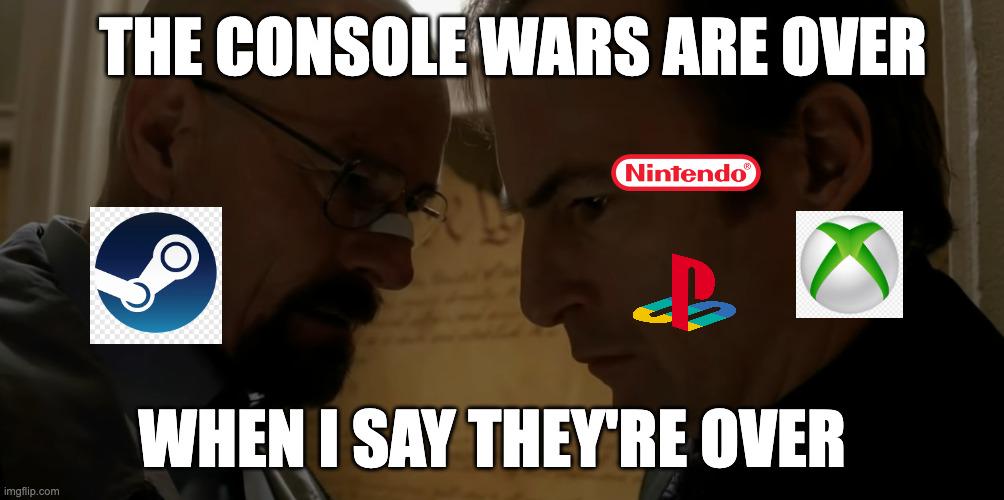 I heard the console wars are over. Steam said not yet